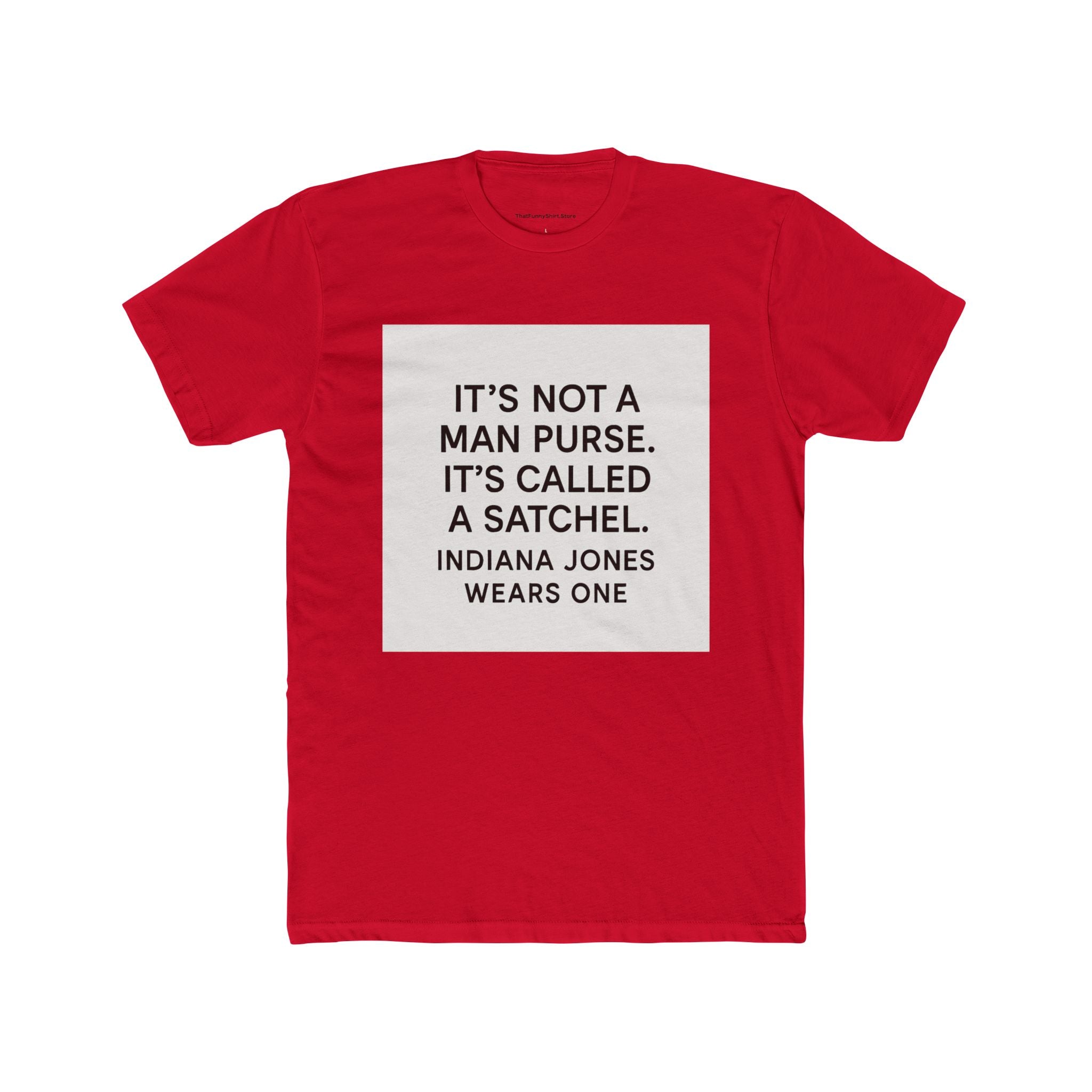 "It's not a man purse. It's called a satchel. Indiana Jones wears one." - The Hangover (2009)