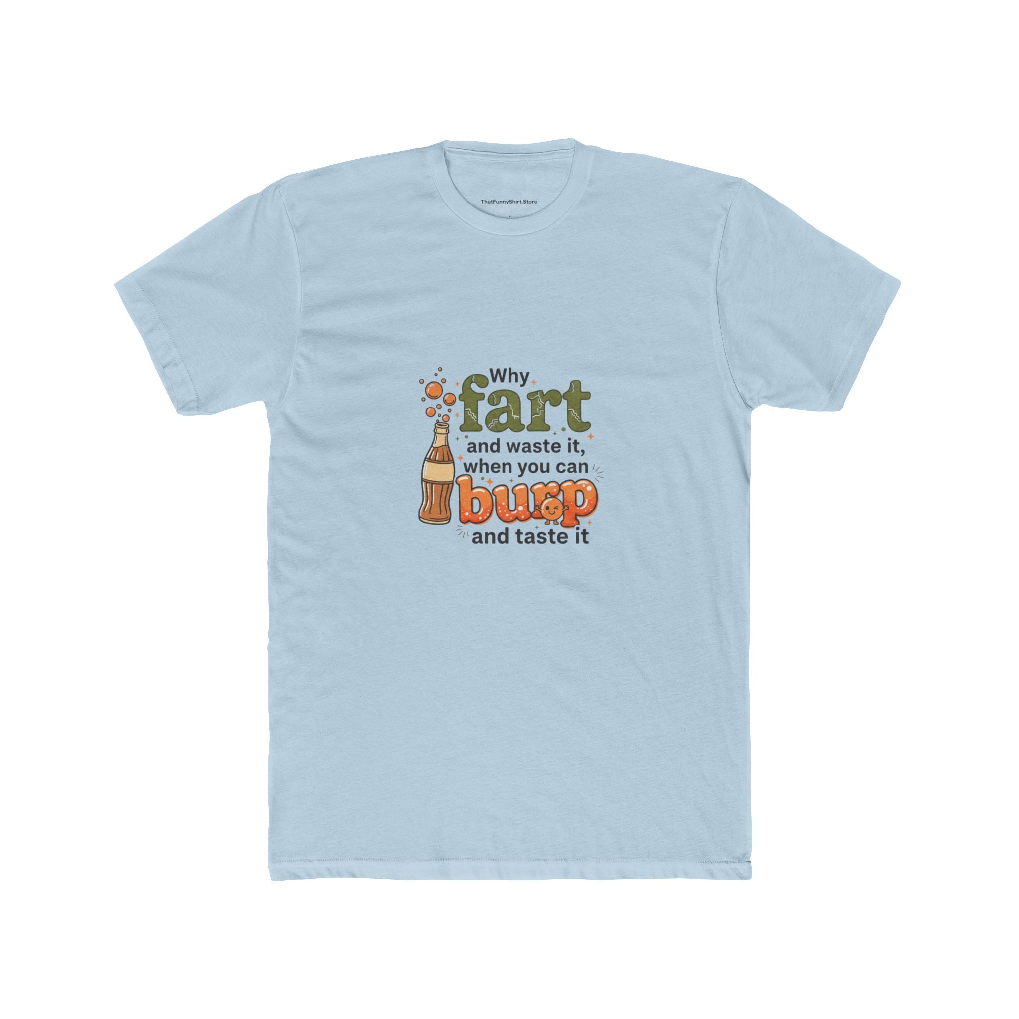 “Why Fart and Waste It, When You Can Burp and Taste It”