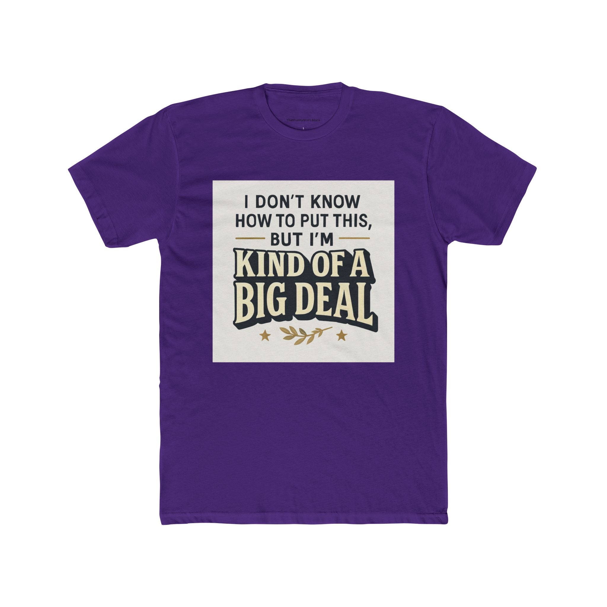 "I don't know how to put this, but I'm kind of a big deal."