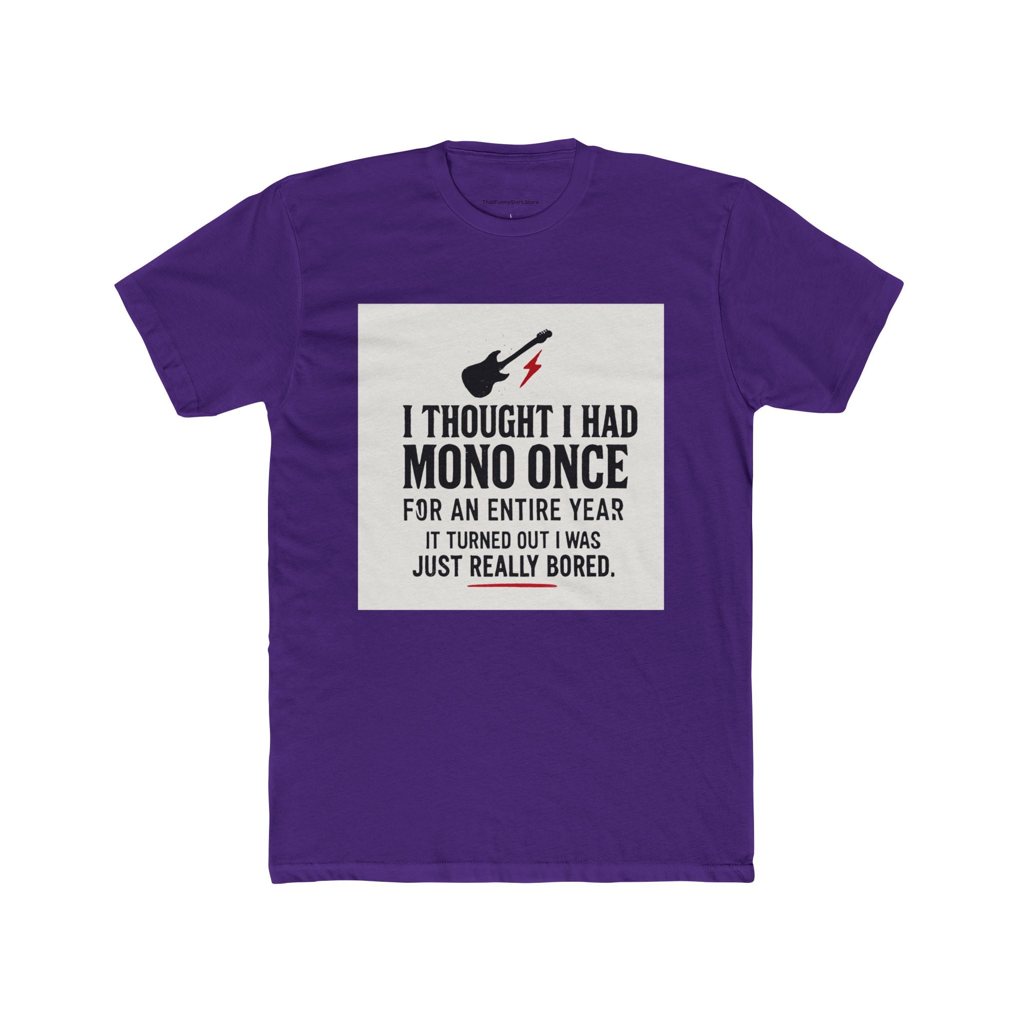 "I thought I had mono once for an entire year. It turned out I was just really bored."