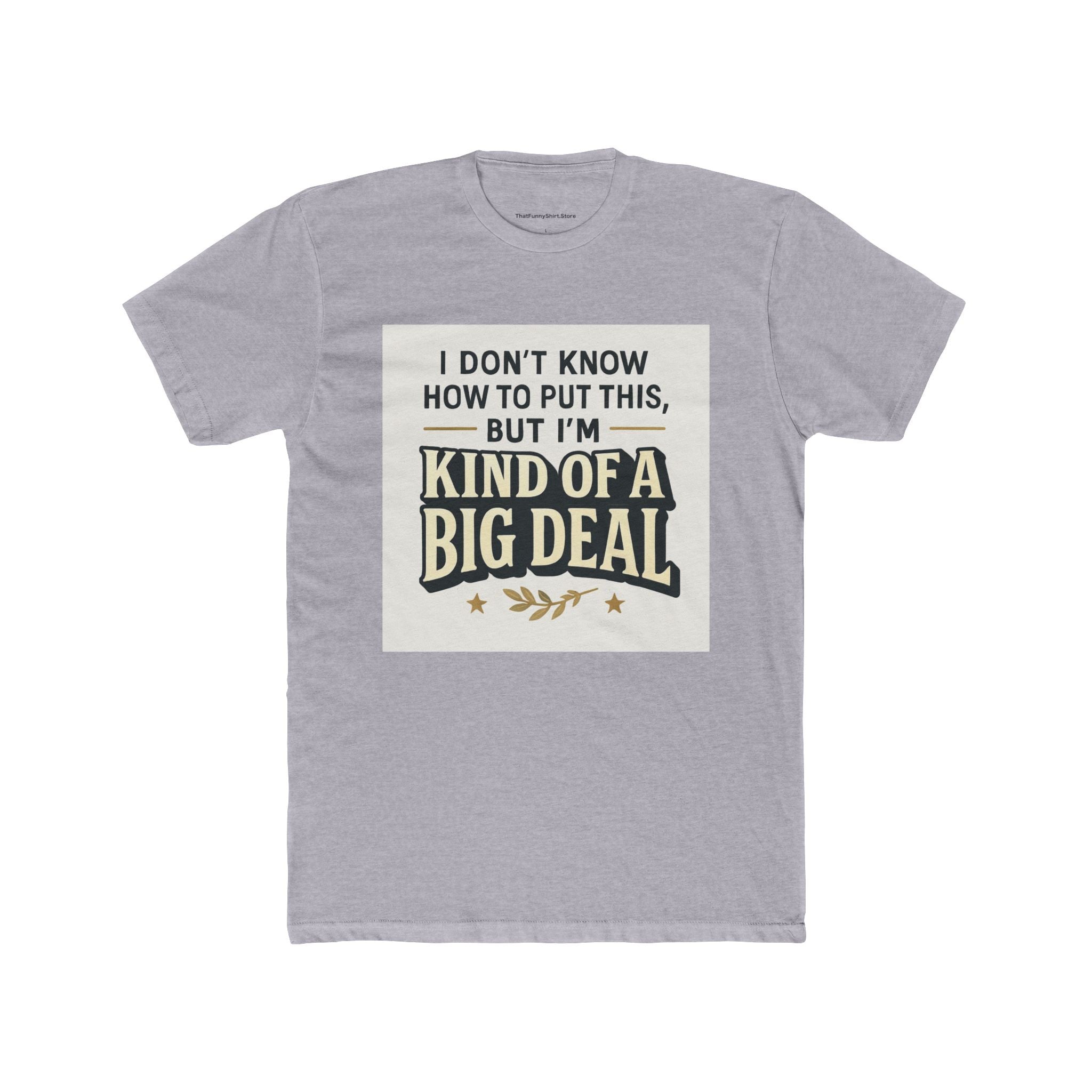 "I don't know how to put this, but I'm kind of a big deal."