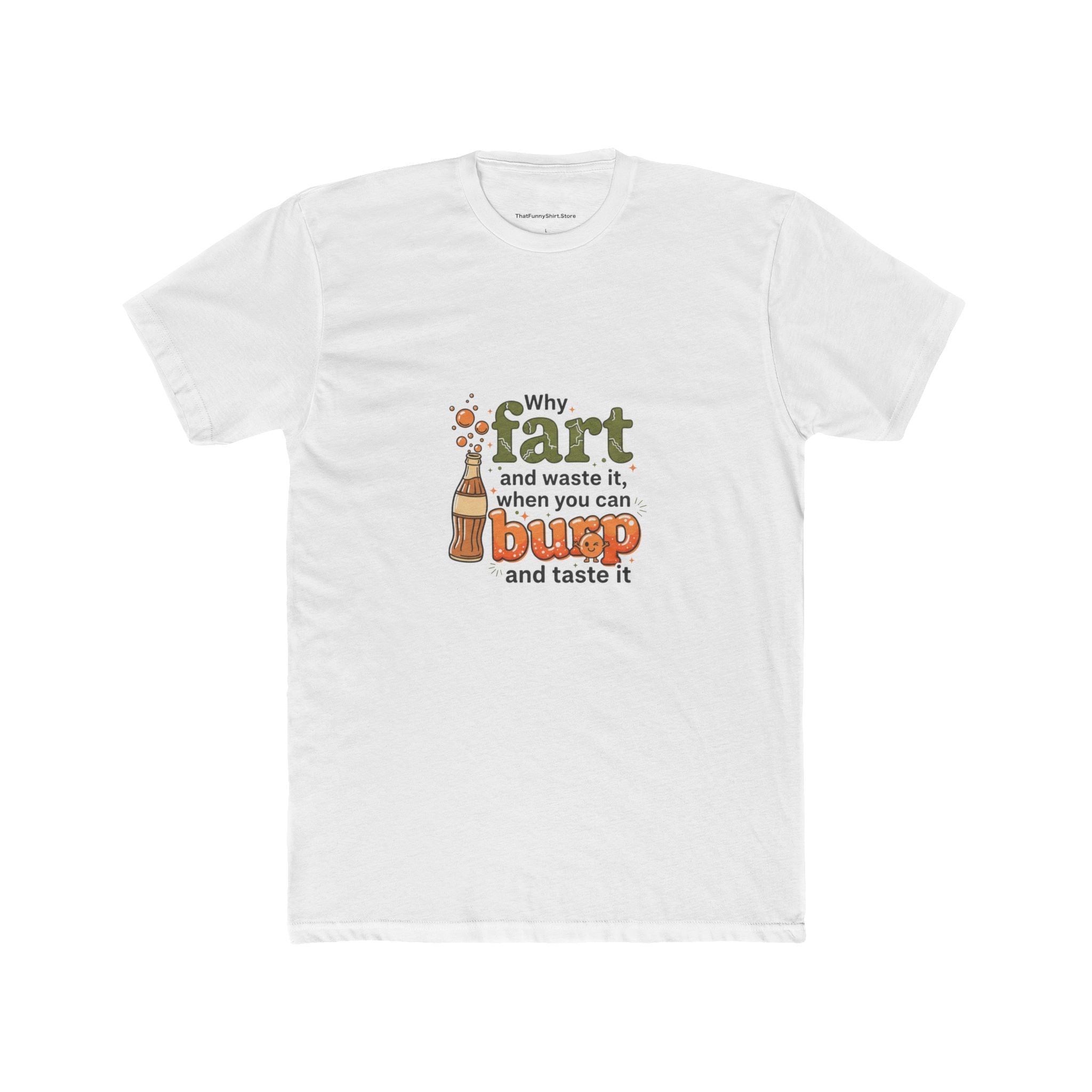 “Why Fart and Waste It, When You Can Burp and Taste It”