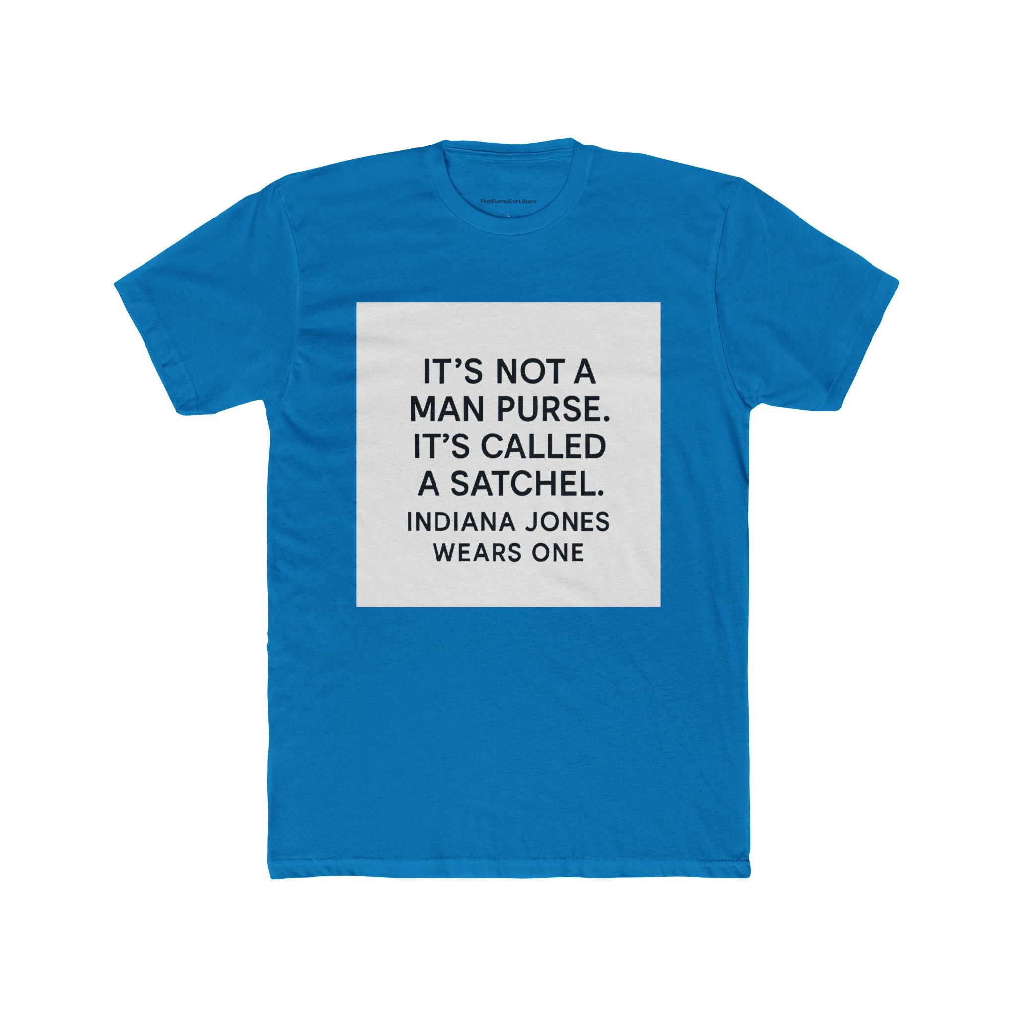 "It's not a man purse. It's called a satchel. Indiana Jones wears one." - The Hangover (2009)