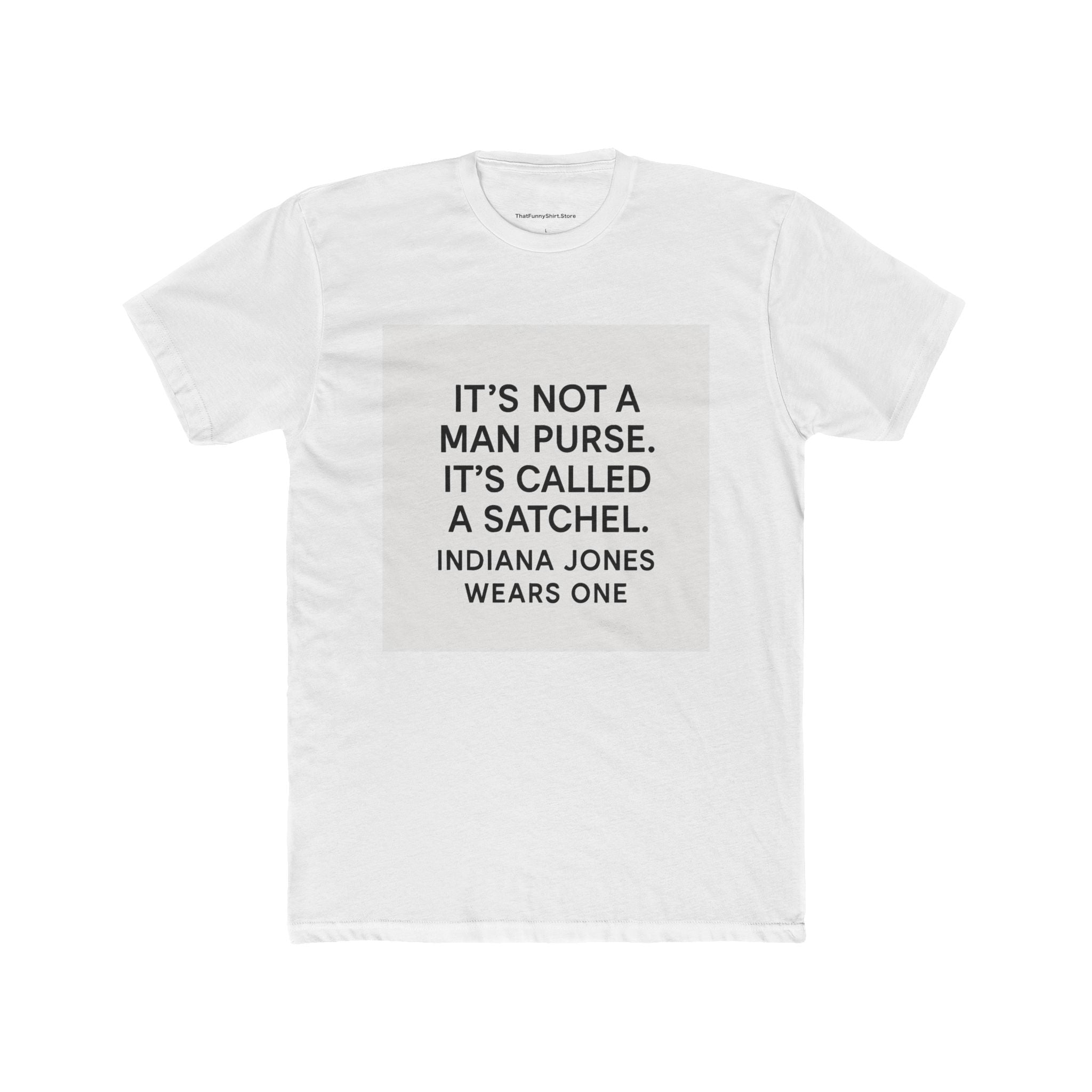 "It's not a man purse. It's called a satchel. Indiana Jones wears one." - The Hangover (2009)