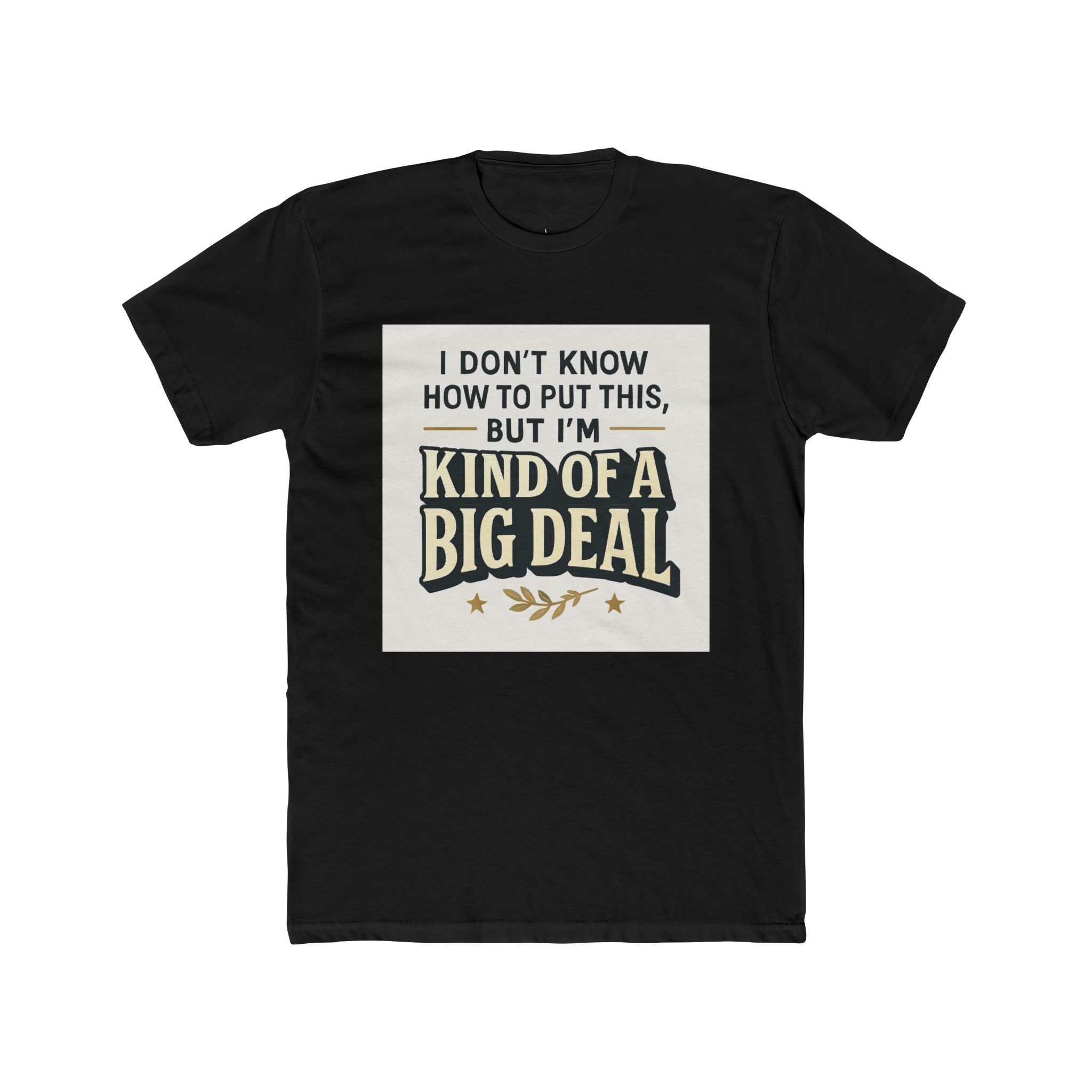 "I don't know how to put this, but I'm kind of a big deal."