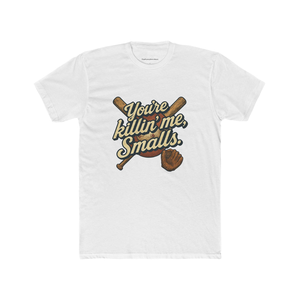 "You're killin' me, Smalls." T-shirt