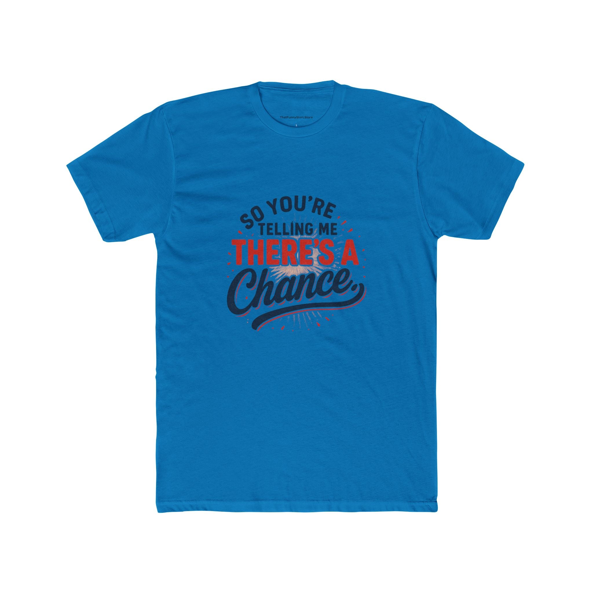 "So you're telling me there's a chance" T-shirt