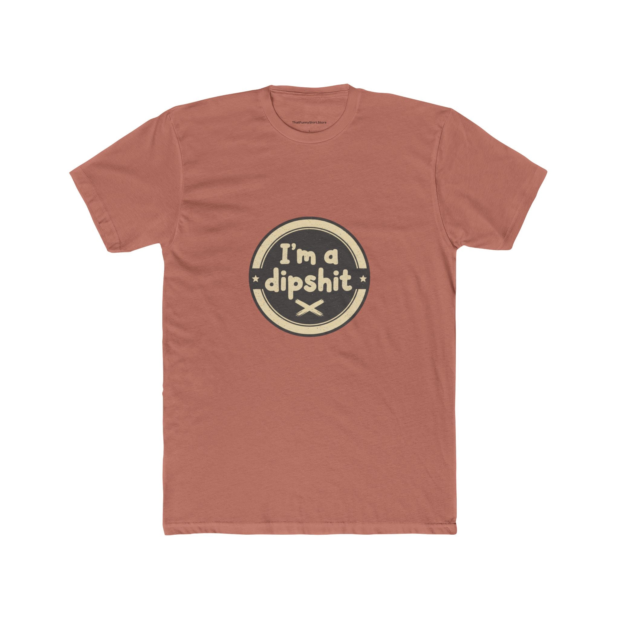 I’m a Dipshit T-shirt