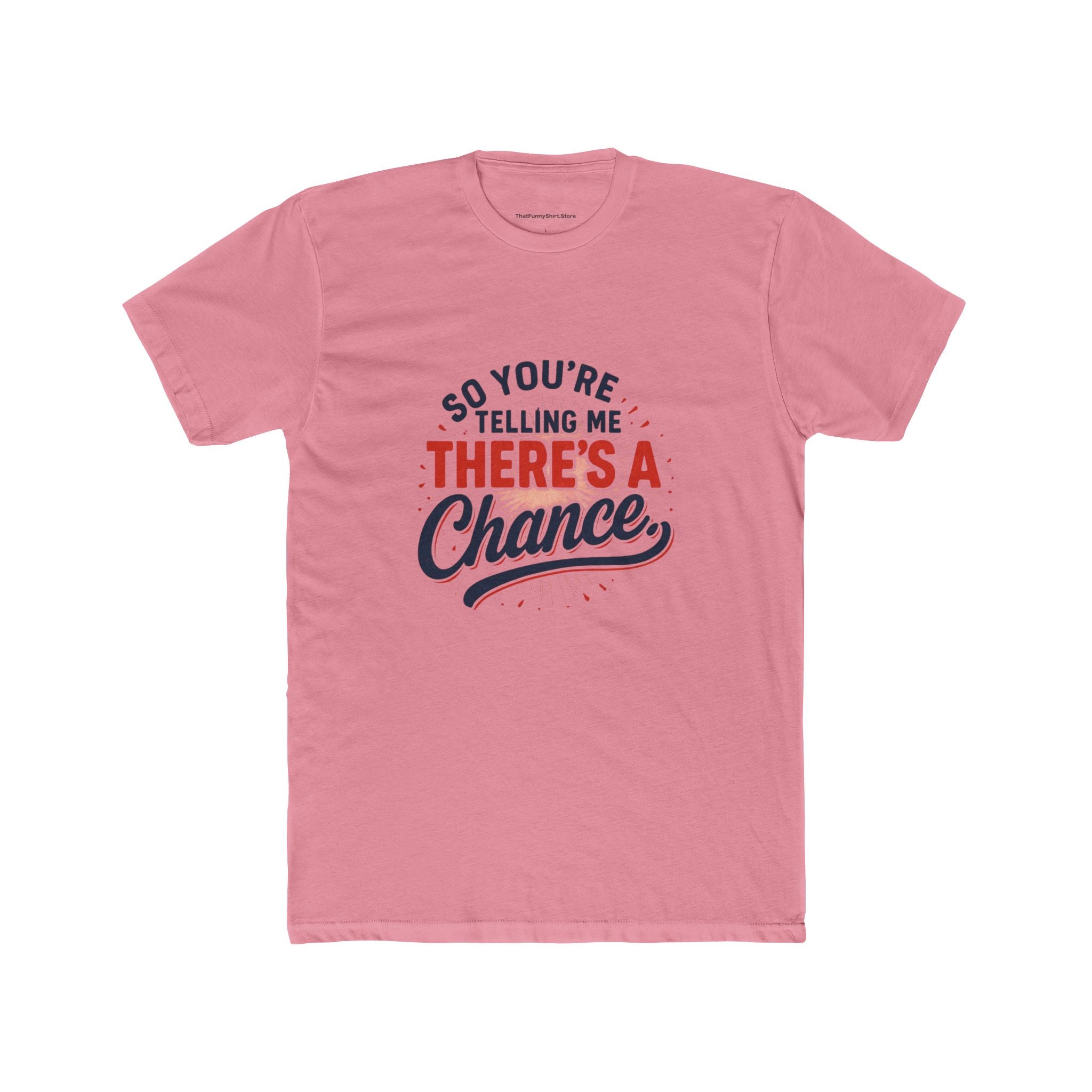 "So you're telling me there's a chance" T-shirt