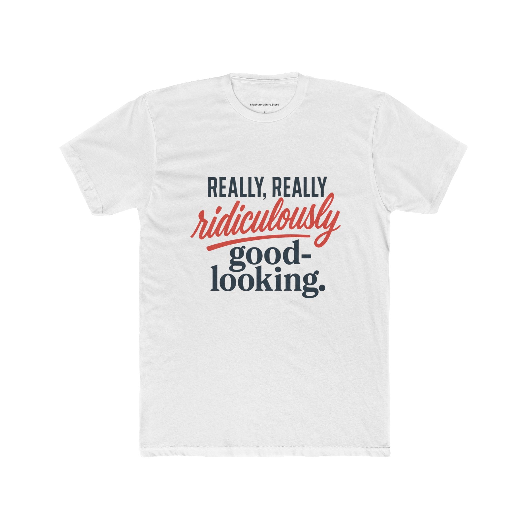 "Really, Really Ridiculously Good-Looking" T-shirt