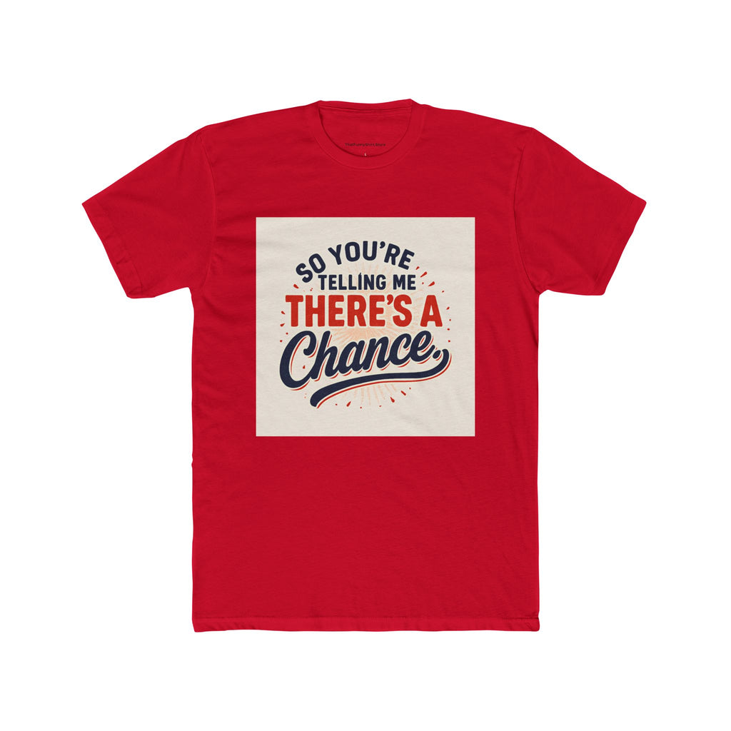 "So you're telling me there's a chance"