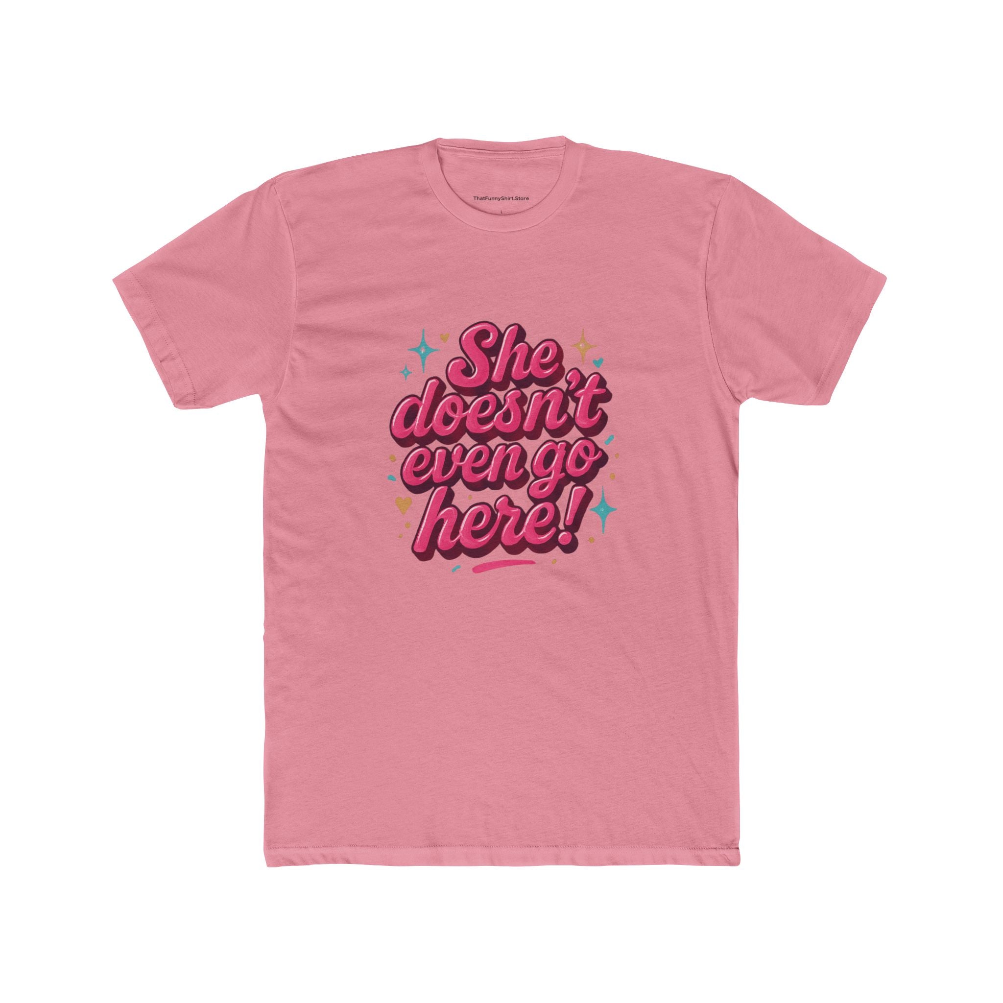 "She doesn't even go here!" T-shirt