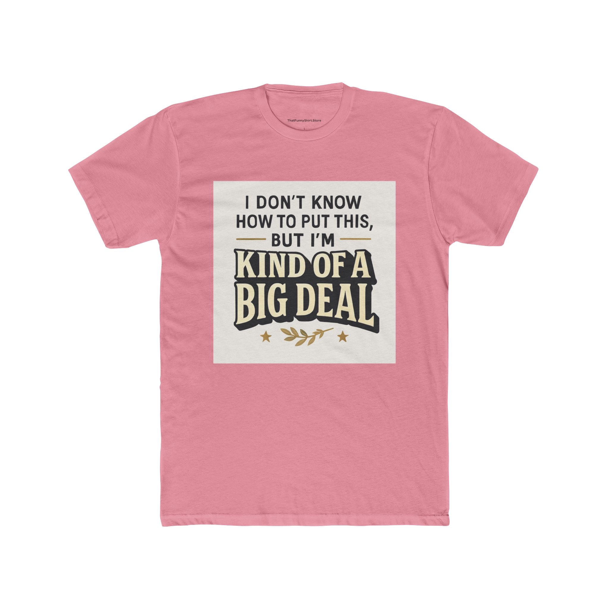 "I don't know how to put this, but I'm kind of a big deal."