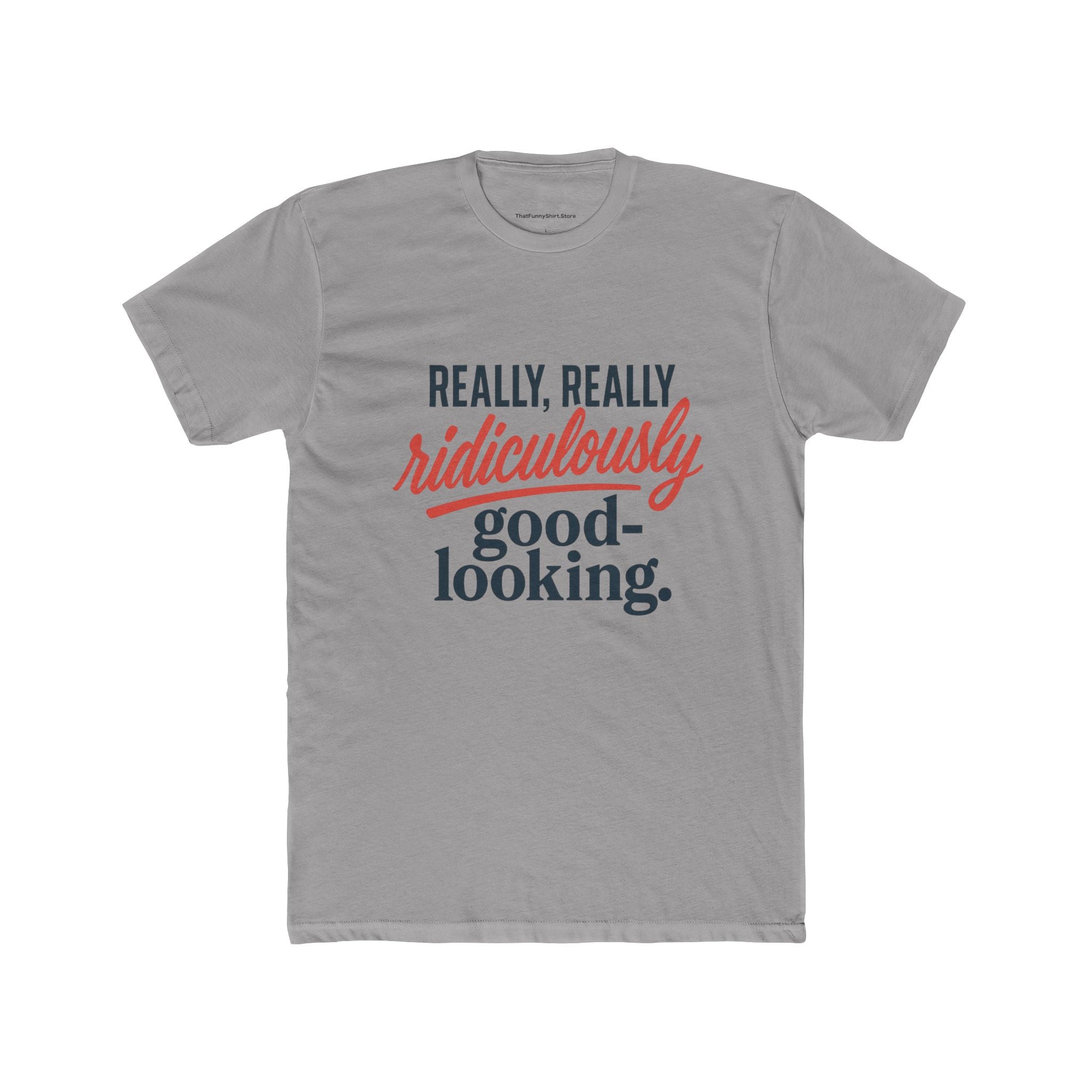 "Really, Really Ridiculously Good-Looking" T-shirt