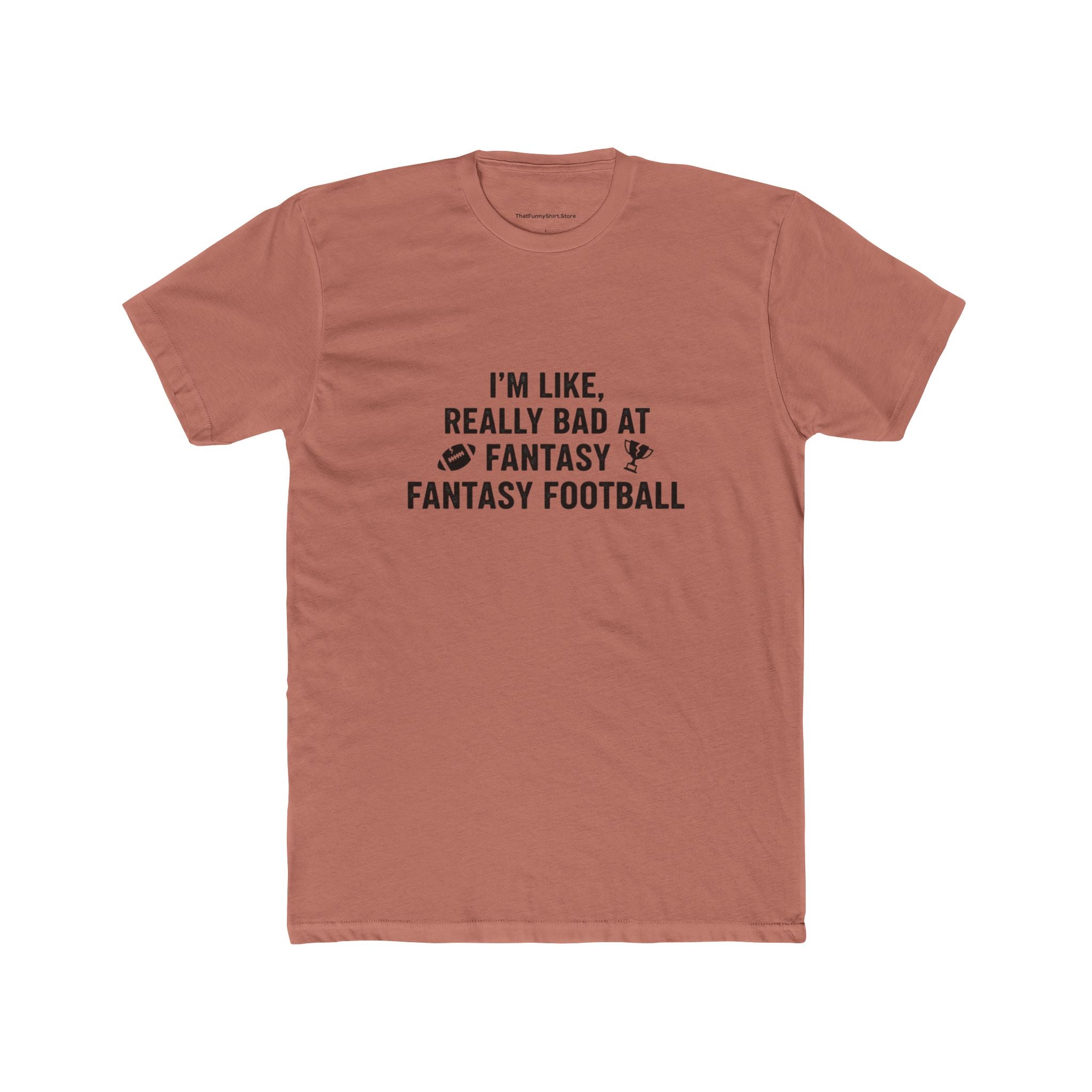 I’m Like, Really Bad at Fantasy Football T-shirt