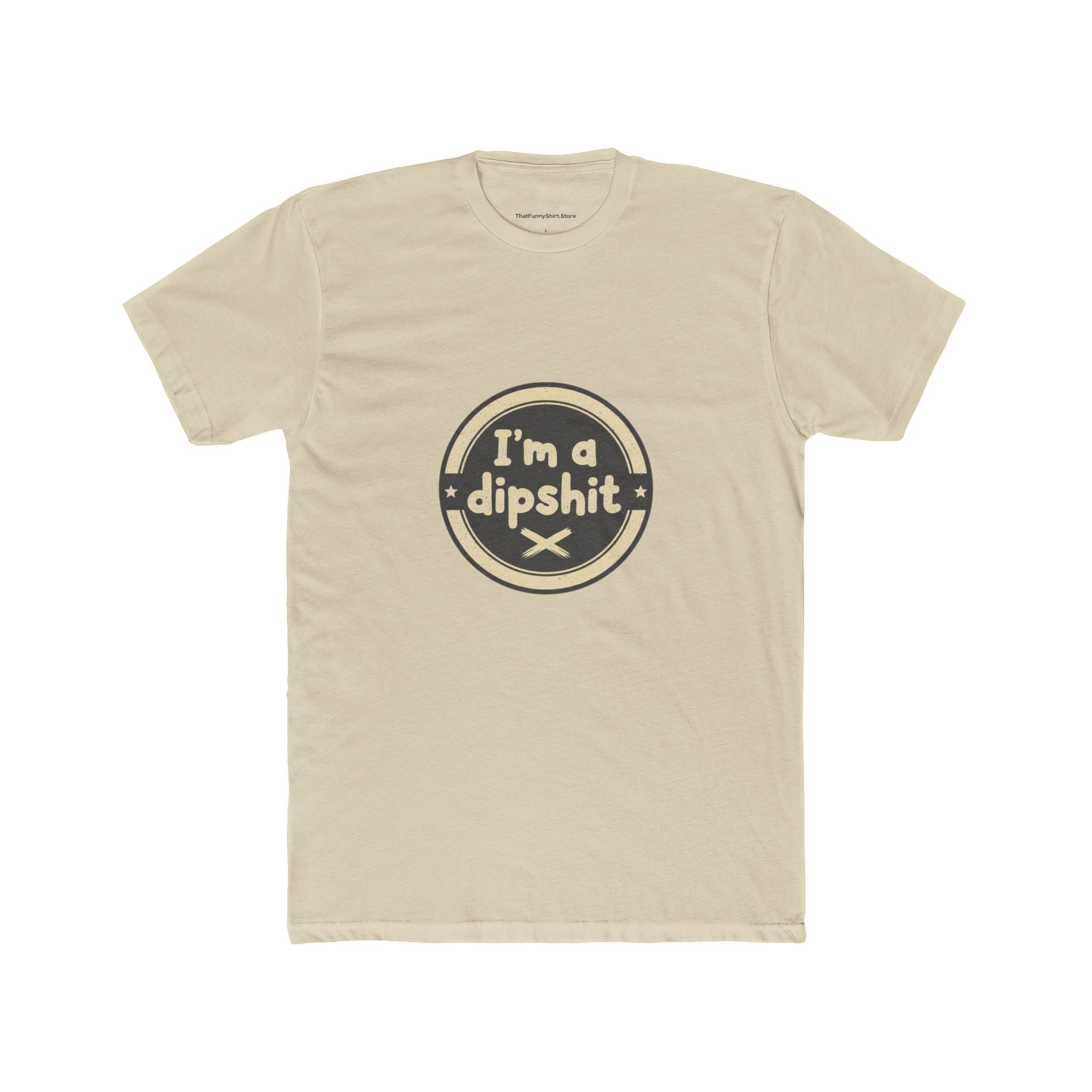I’m a Dipshit T-shirt