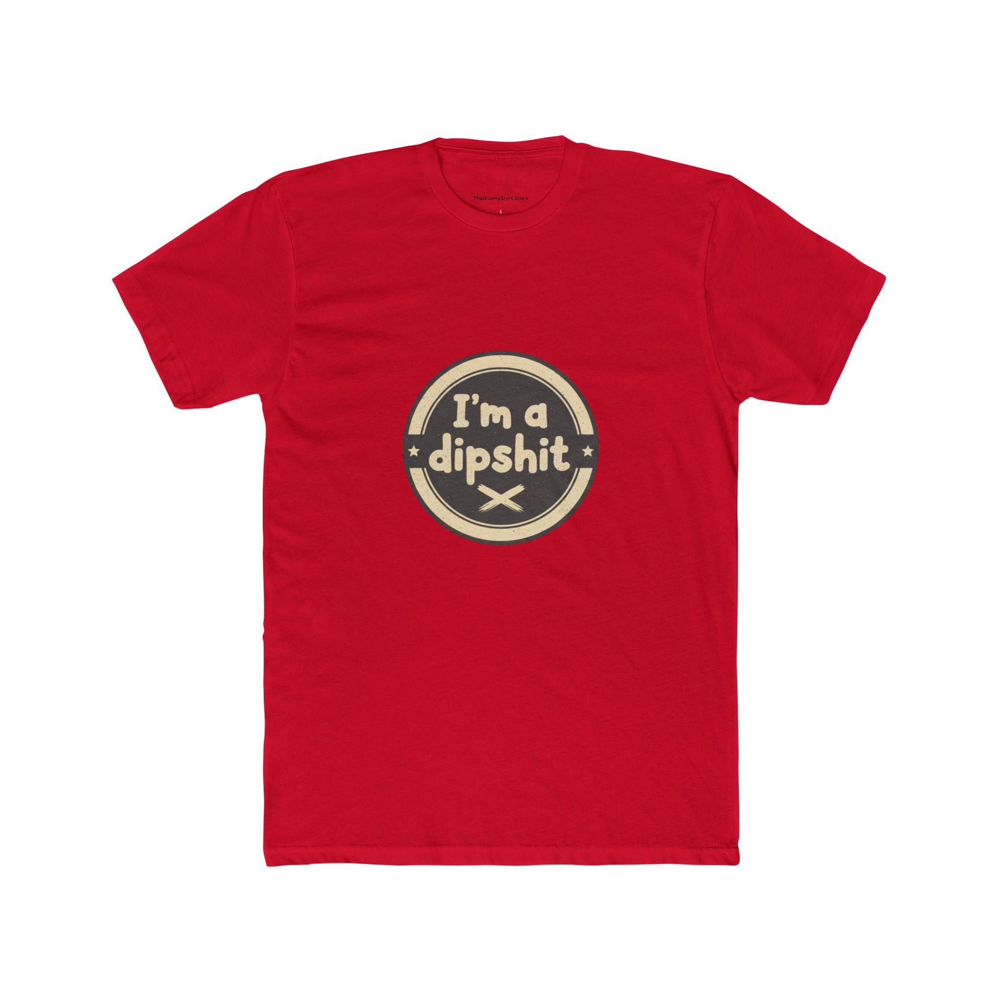 I’m a Dipshit T-shirt