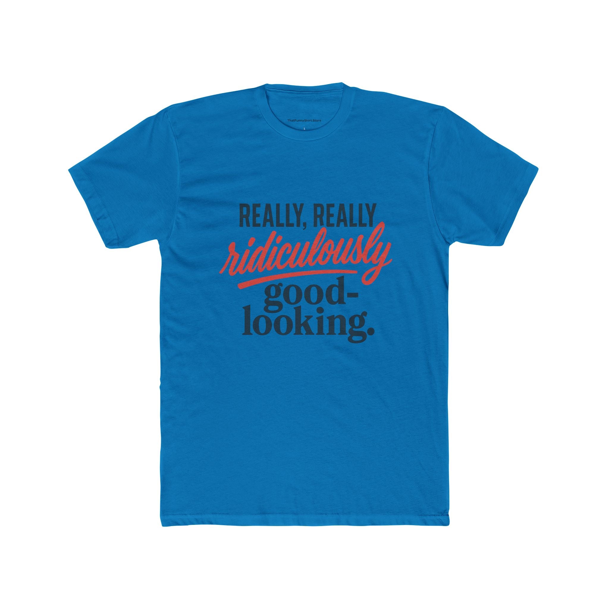 "Really, Really Ridiculously Good-Looking" T-shirt
