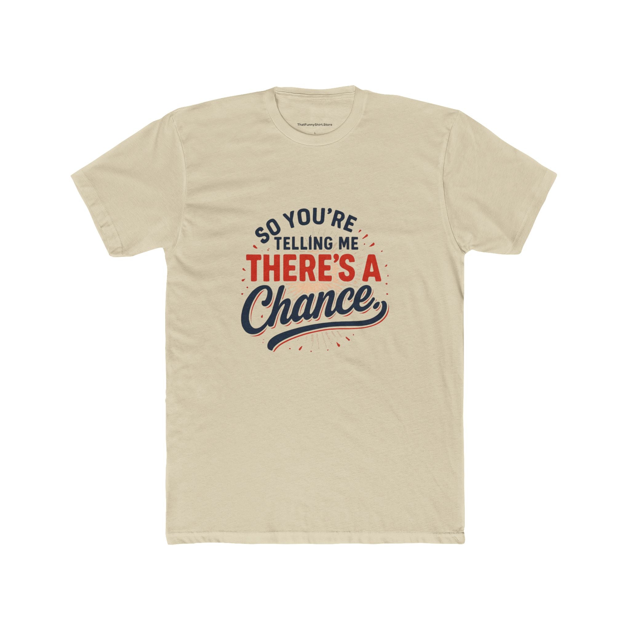 "So you're telling me there's a chance" T-shirt
