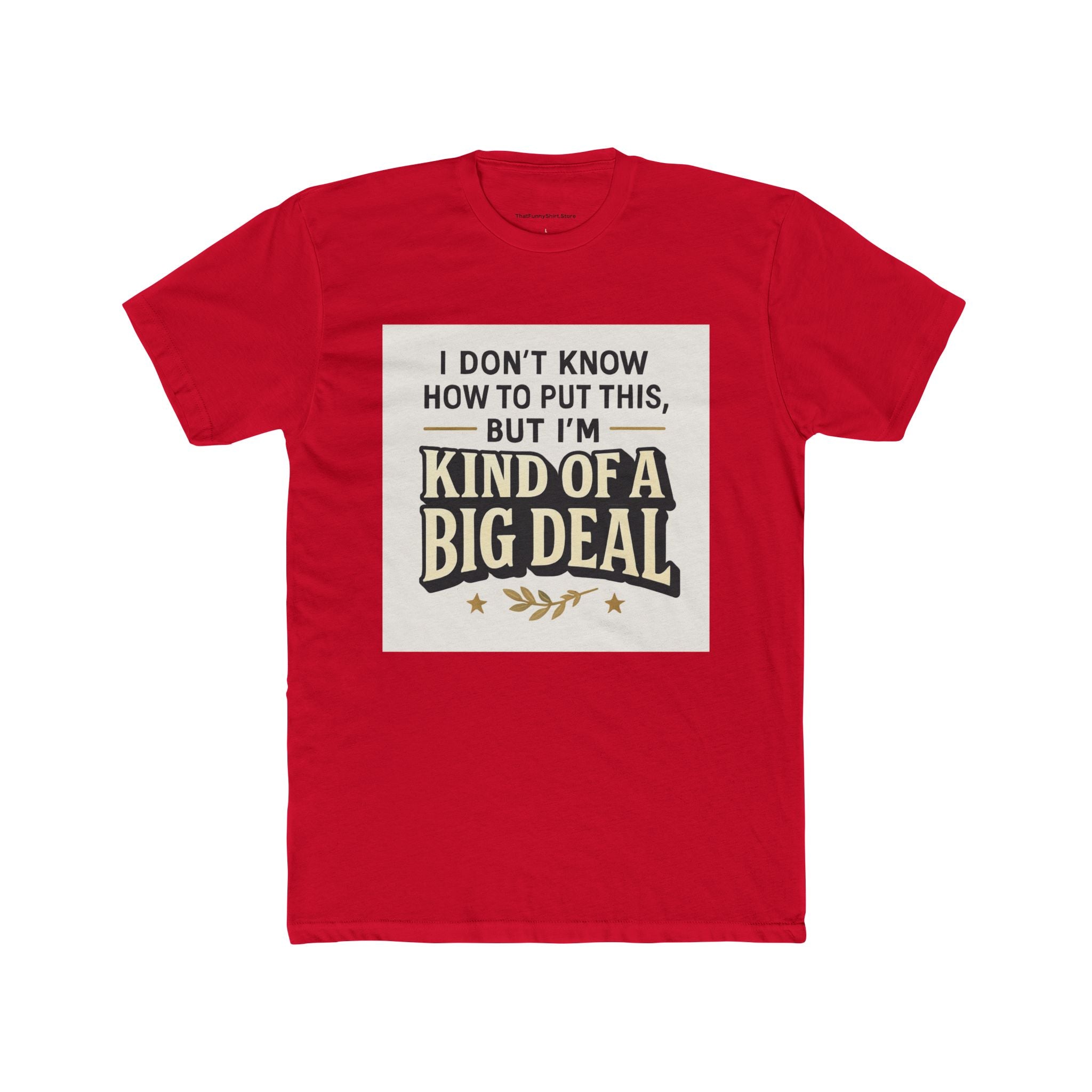 "I don't know how to put this, but I'm kind of a big deal."