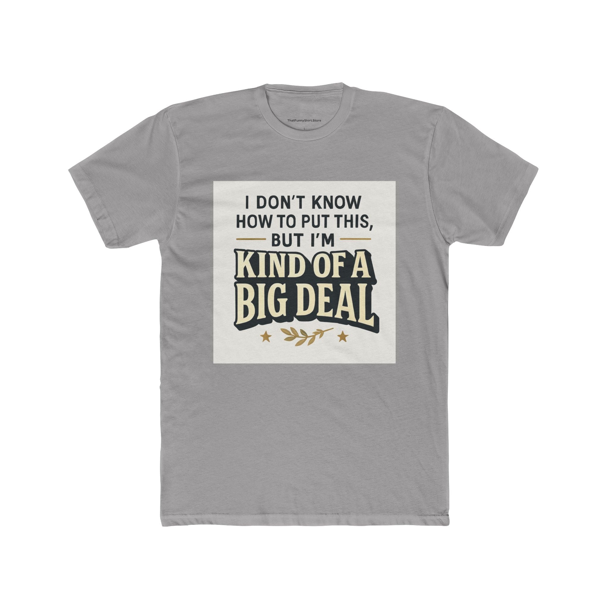 "I don't know how to put this, but I'm kind of a big deal."