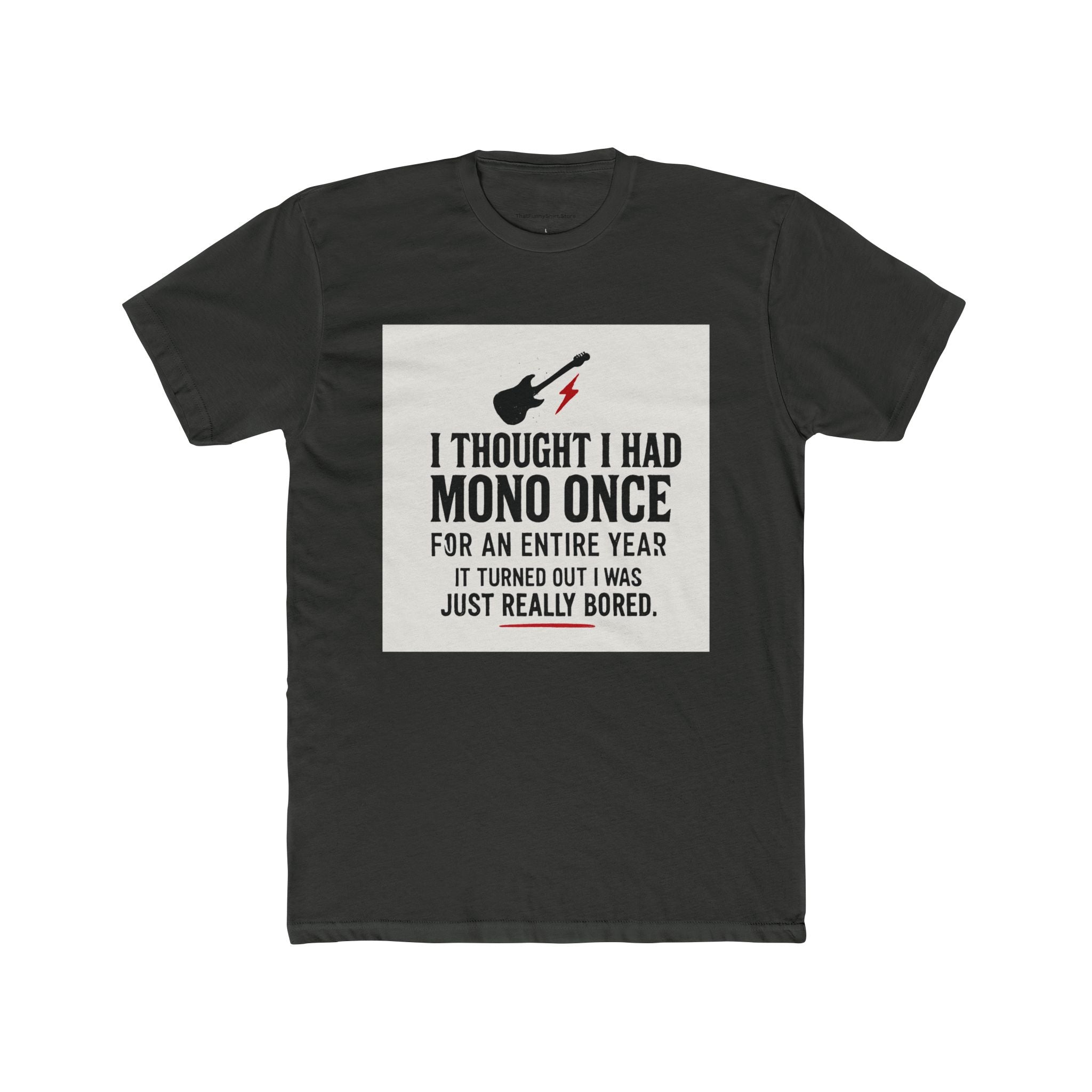 "I thought I had mono once for an entire year. It turned out I was just really bored."