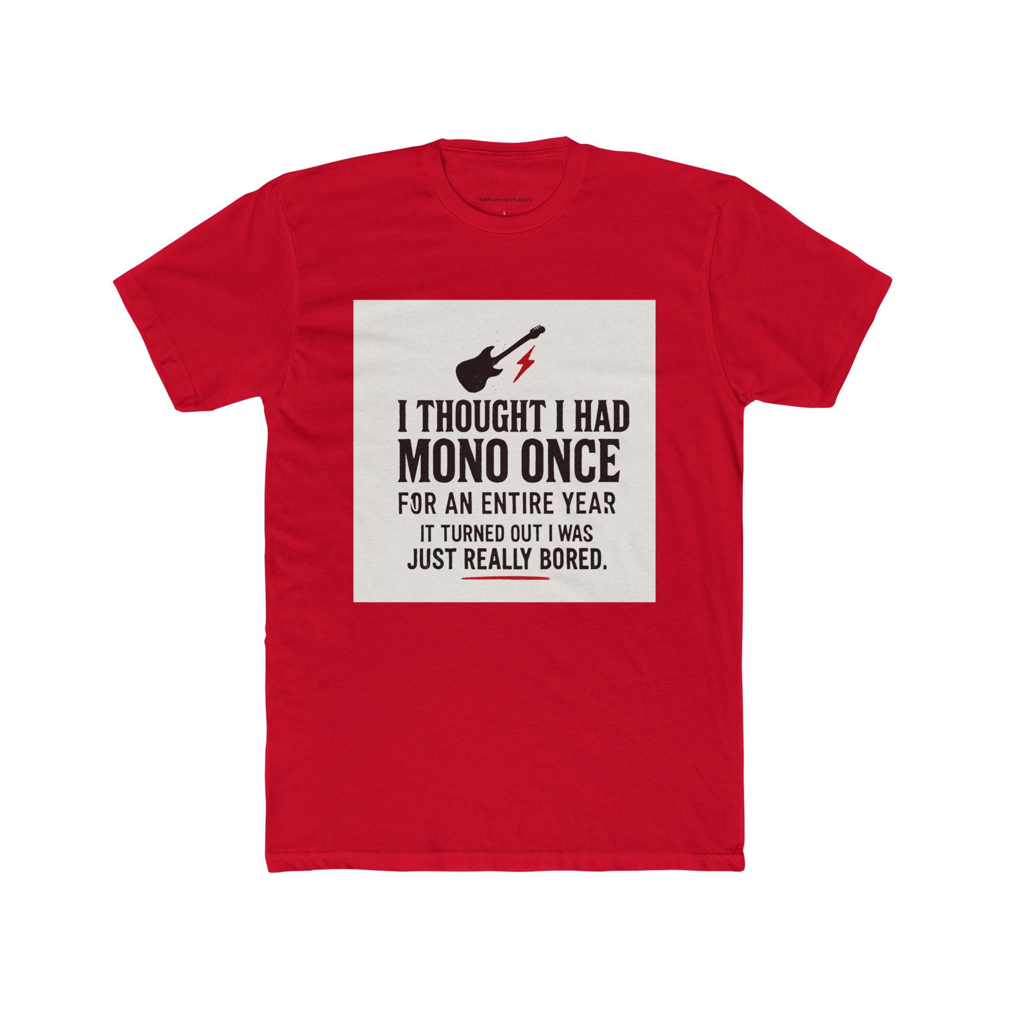 "I thought I had mono once for an entire year. It turned out I was just really bored."