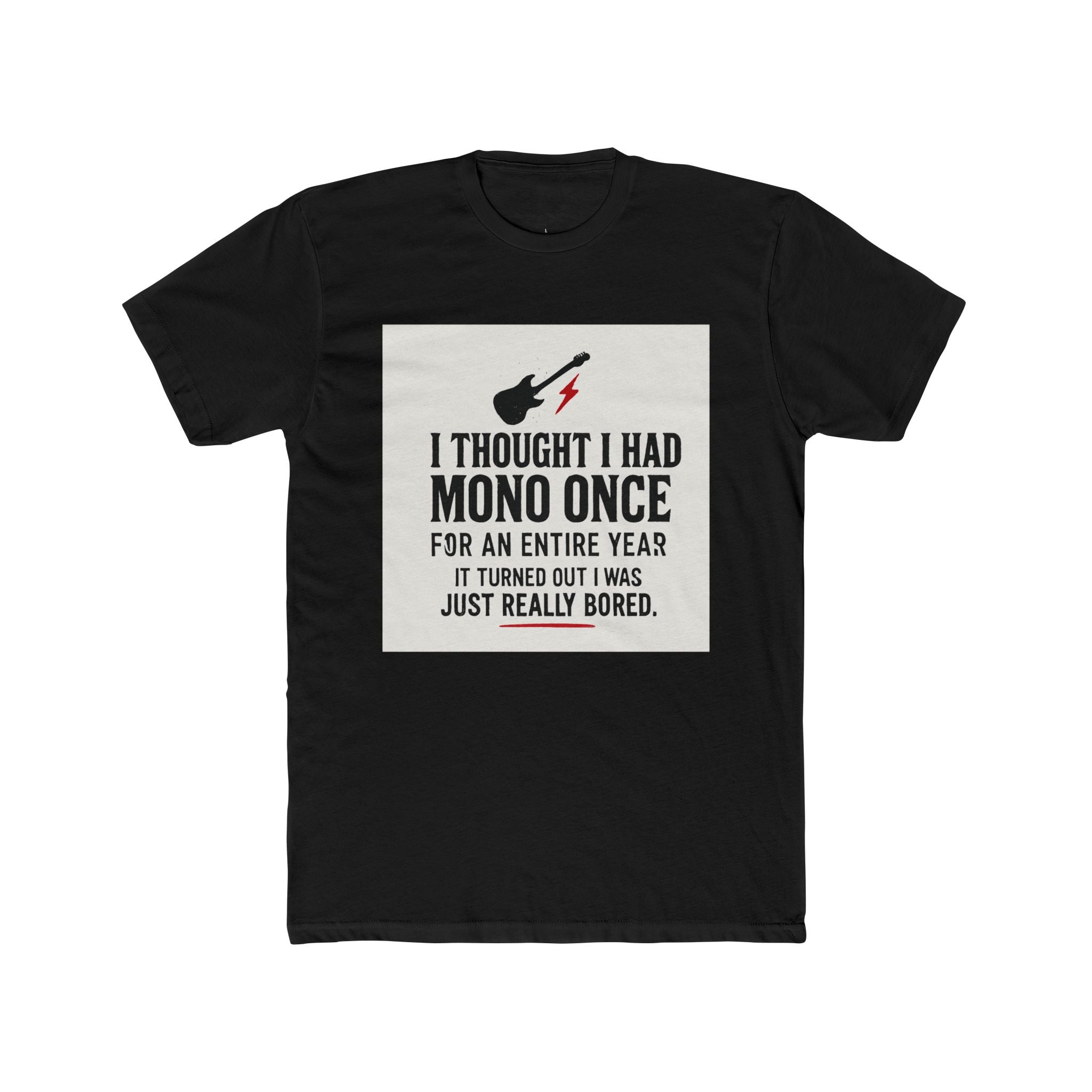 "I thought I had mono once for an entire year. It turned out I was just really bored."