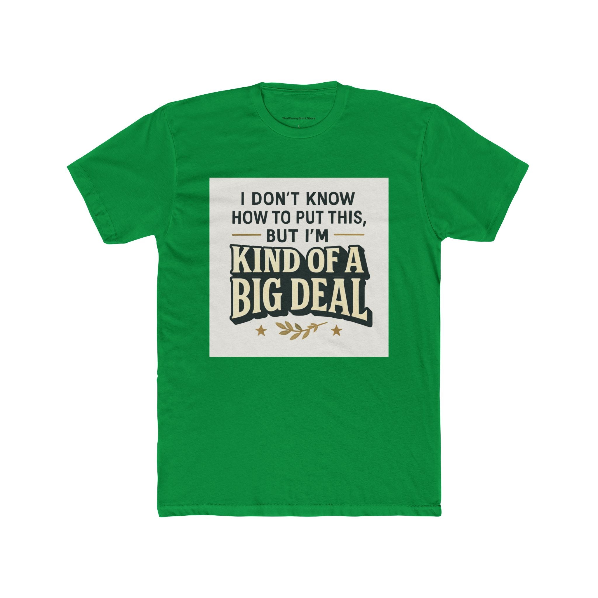 "I don't know how to put this, but I'm kind of a big deal."