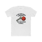 "If you can dodge a wrench, you can dodge a ball." T-shirt