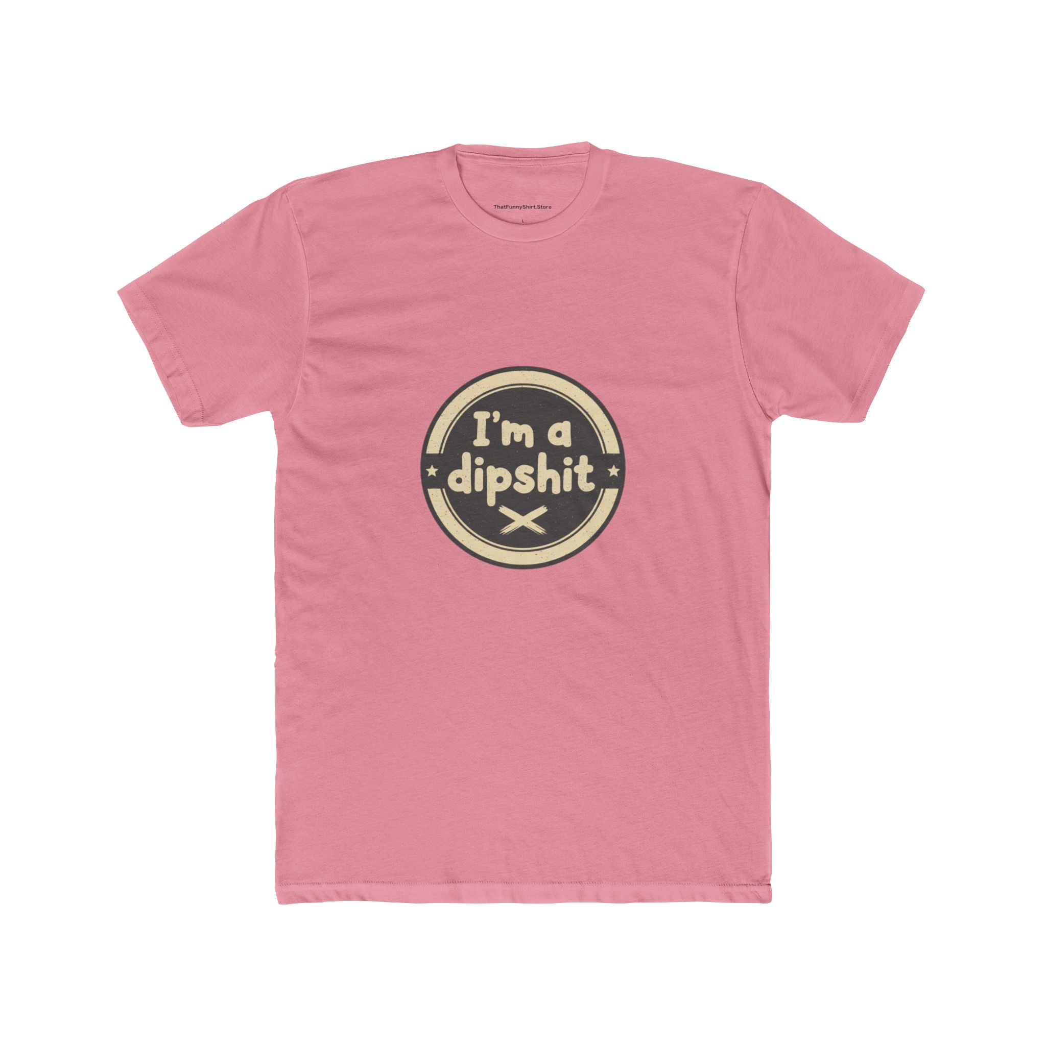 I’m a Dipshit T-shirt