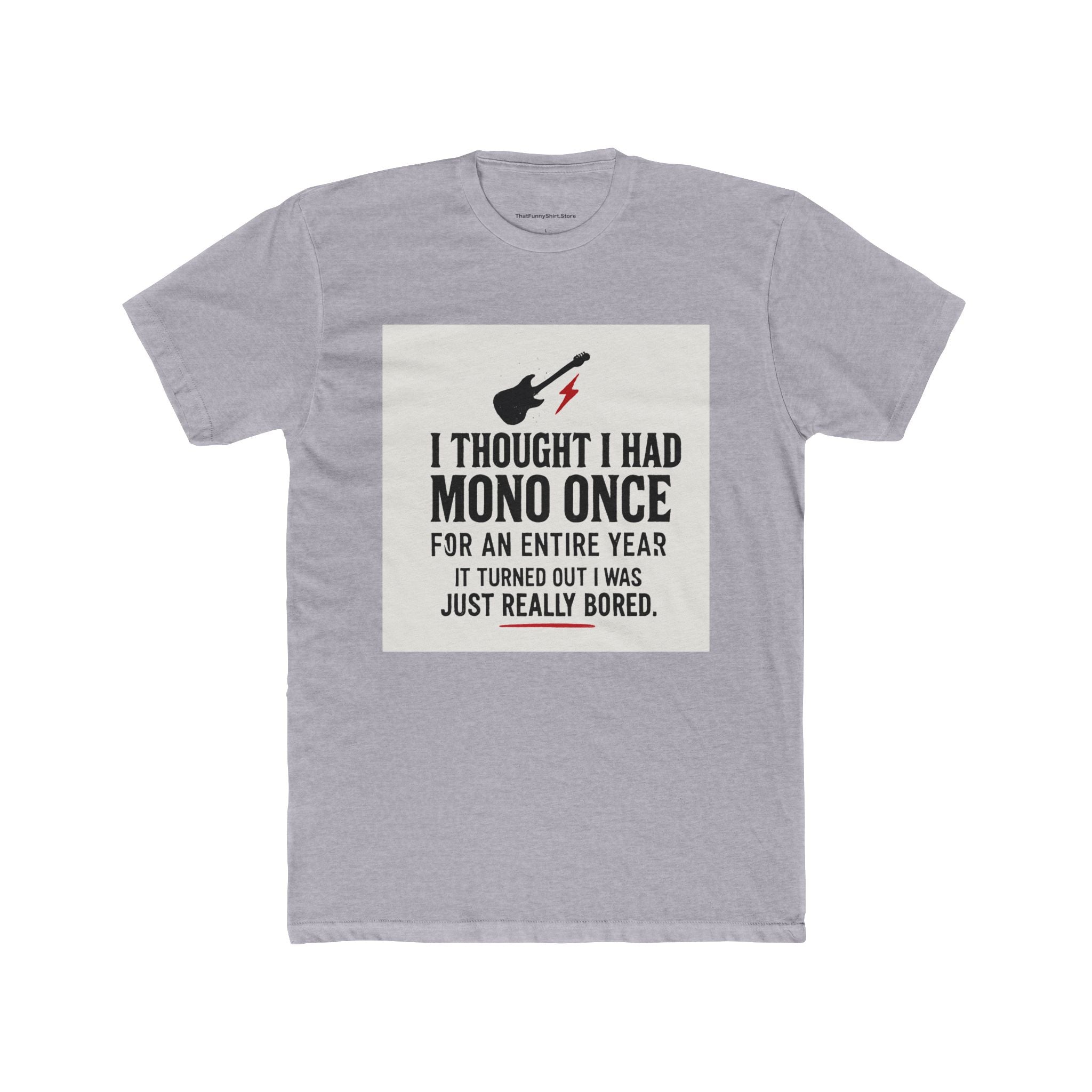 "I thought I had mono once for an entire year. It turned out I was just really bored."