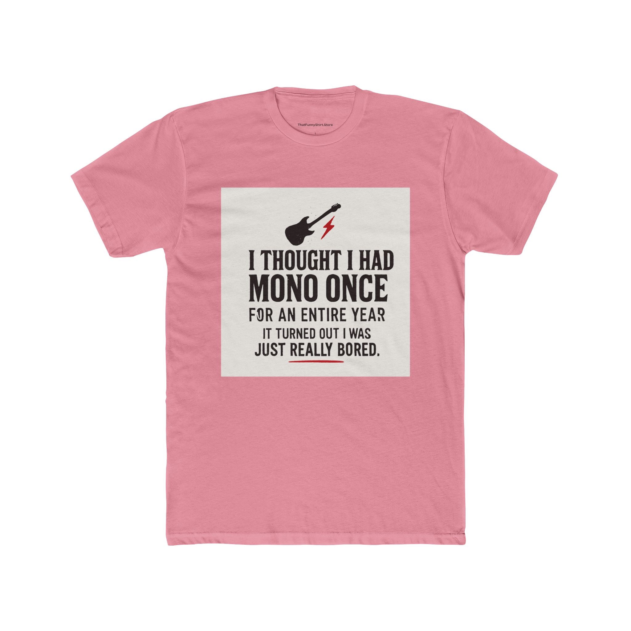 "I thought I had mono once for an entire year. It turned out I was just really bored."