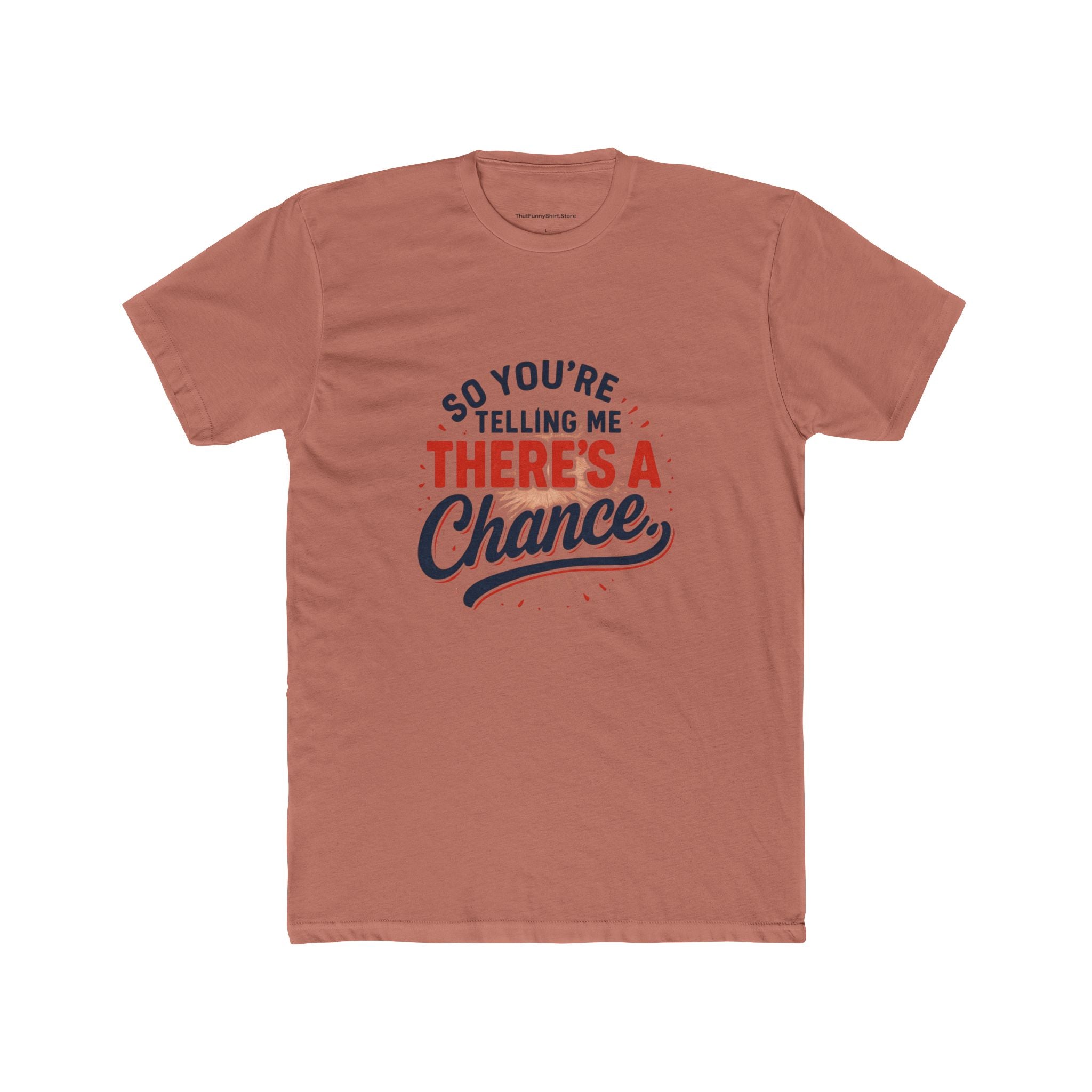 "So you're telling me there's a chance" T-shirt